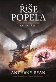 Říše popela: Draconis Memoria - Kniha třetí - Anthony Ryan