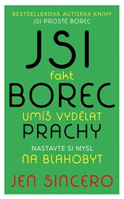 Jsi fakt borec - umíš vydělat prachy. Nastavte si mysl na blahobyt - Jen Sincero