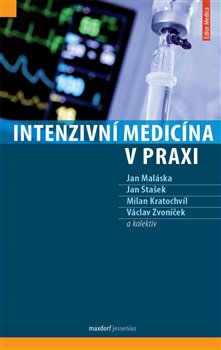 Levně Intenzivní medicína v praxi - Jan Maláska, Jan Stašek, Václav Zvoníček, Milan Kratochvíl