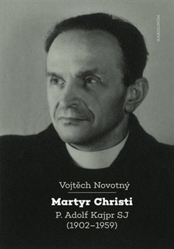 Martyr Christi - P. Adolf Kajpr SP (1902-1959) koupíte na Kosmas.cz
