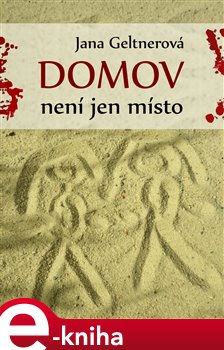 Levně Domov není jen místo - Jana Geltnerová