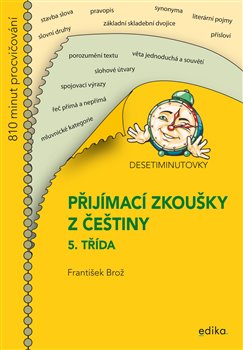 Levně Desetiminutovky. Přijímací zkoušky z češtiny – 5. třída - František Brož