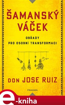 Levně Šamanský váček - Obřady pro osobní transformaci - Don Jose Ruiz