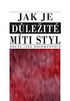 Jak je důležité míti styl - Pocta Janě Hoffmannové koupíte na Kosmas.cz