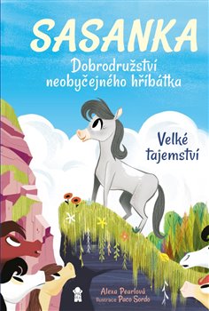 Sasanka - Velké tajemství. Dobrodružství neobyčejného hříbátka - Alexa Pearlová