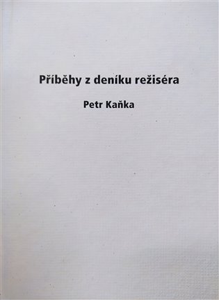 Příběhy z deníku režiséra - Petr Kaňka
