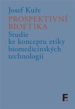 Kniha Prospektivní bioetika - Studie ke konceptu etiky biomedicínských technologií