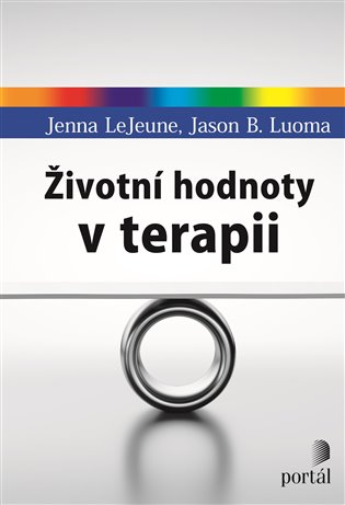 Životní hodnoty v terapii - Jenna LeJeune, Jason B. Luoma