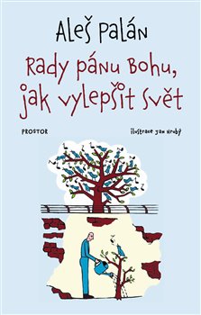 Levně Rady pánu Bohu, jak vylepšit svět - Aleš Palán