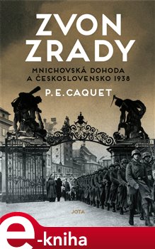 Levně Zvon zrady. Mnichovská dohoda a Československo 1938 - P. E. Caquet