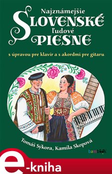 Levně Najznámejšie slovenské ľudové piesne. s úpravou pre klavír a s akordmi pre gitaru - Tomáš Sýkora, Kamila Skopová
