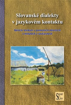 Levně Slovanské dialekty v jazykovém kontaktu. Nářeční lexikum v pomezních oblastech v minulosti a současnosti