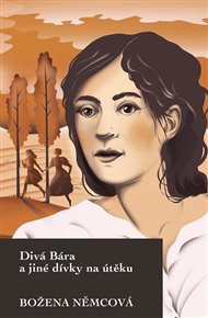 Divá Bára a jiné dívky na útěku - Božena Němcová