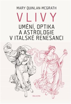 Levně Vlivy. Umění, optika a astrologie v italské renesanci - Mary Quinlan-Mc Grath