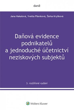 Daňová evidence podnikatelů a jednoduché účetnictví neziskových subjektů, 3. rozšířené vydání - Jana Hakalová, Yvetta Pšenková, Šárka Kryšková