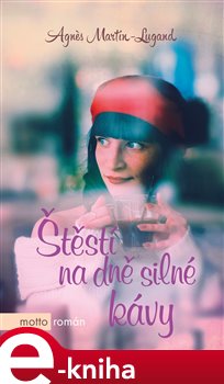 Levně Štěstí na dně silné kávy - Agnes Martin-Lugand