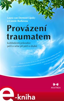 Levně Provázení traumatem. Každodenní průvodce péčí o sebe při péči o druhé - Laura van Dernoot Lipsky, Connie Burk