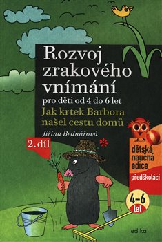 Levně Rozvoj zrakového vnímání pro děti od 4 do 6 let - 2. díl. Jak krtek Barbora našel cestu domů - Jiřina Bednářová