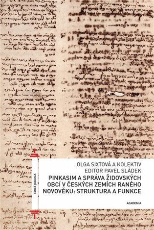 Pinkasim a správa židovských obcí v českých zemích raného novověku: struktura a funkce - Olga Sixtová