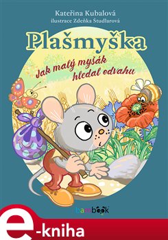 Levně Plašmyška. Jak malý myšák hledal odvahu - Kateřina Kubalová