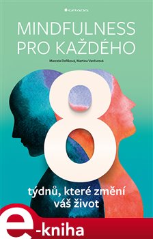 Levně Mindfulness pro každého. 8 týdnů, které změní váš život - Martina Vančurová, Marcela Roflíková