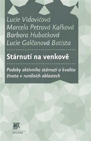 Stárnutí na venkově - Marcela Petrová Kafková, Barbora Hubatková, Lucie Galčanová Batista, Lucie Vidovićová