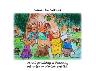 Jarní pohádky a říkanky od velikonočních zajíčků - Ivana Havličková