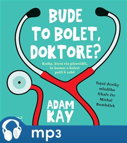 Levně Bude to bolet, doktore?, mp3 - Adam Kay