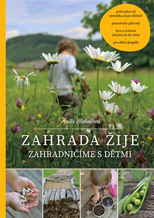 Zahrada žije – zahradničíme s dětmi - Anita Blahušová