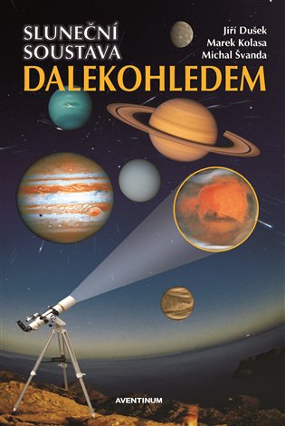 Sluneční soustava dalekohledem - Marek Kolasa, Jiří Dušek, Michal Švanda