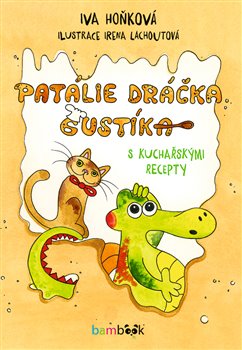 Levně Patálie dráčka Gustíka. s kuchařskými recepty - Iva Hoňková