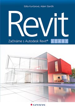 Levně Revit. Začínáme s Autodesk Revit - Adam Stančík, Edita Kunčarová