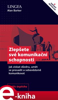 Levně Zlepšete své komunikační schopnosti. Jak získat důvěru, umět se prosadit a sebevědomě komunikovat - Alan Barker