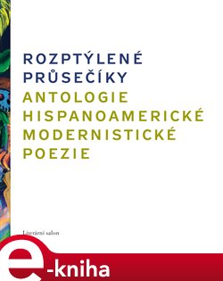 Levně Rozptýlené průsečíky. Antologie hispanoamerické modernistické poezie