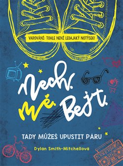 Levně Nech mě bejt. Tady můžeš upustit páru. - Dylan Smithová-Mitchellová