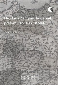 Nicolaus Zangius: hudebník přelomu 16. a 17. století koupíte na Kosmas.cz