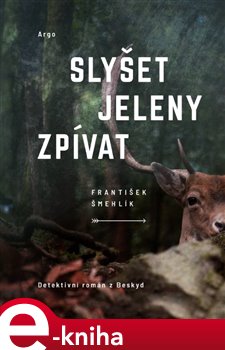 Levně Slyšet jeleny zpívat - František Šmehlík