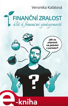 Levně Finanční zralost - klíč k finanční spokojenosti. Jak se připravit na jednání s poradci? - Veronika Kalátová