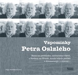 Levně Vzpomínky Petra Oslzlého. Husa na provázku, univerzita v bytě, s Havlem na Hradě, houfy bílých psíčků v dramaturgii i v životě…