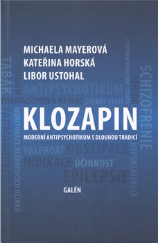 Levně Klozapin. Moderní antipsychotikum s dlouhou tradicí - Michaela Mayerová, Kateřina Horská, Libor Ustohal