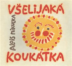 Všelijaká koukátka malých i velkých uchechtánků aby neměli dlouhou chvilku