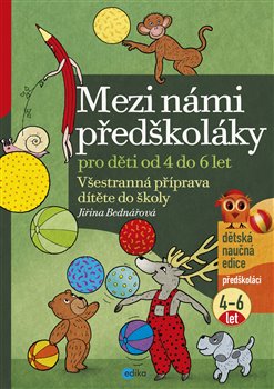 Levně Mezi námi předškoláky pro děti od 4 do 6 let. Všestranná příprava dítěte do školy, pro děti od 4 do 6 let ( 2.díl) - Jiřina Bednářová