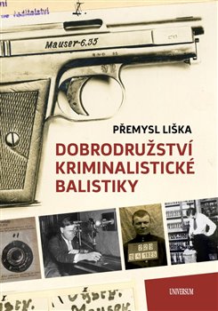 Levně Dobrodružství kriminalistické balistiky - Přemysl Liška