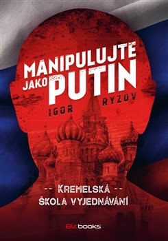 Levně Manipulujte jako Putin. Kremelská škola vyjednávání - Igor Ryzov