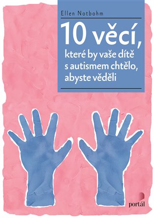 10 věcí, které by vaše dítě s autismem chtělo, abyste věděli - Ellen Notbohm