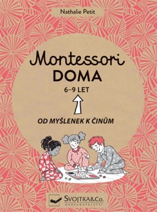 Montessori doma 6-9 let: Od myšlenek k činům koupíte na Kosmas.cz