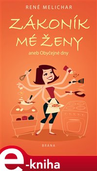 Levně Zákoník mé ženy aneb Obyčejné dny - René Melichar