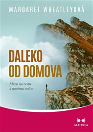 Daleko od domova: Mapa na cestu k novému světu - Margaret Wheatleyová