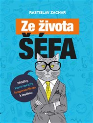 Ze života šéfa: Příběhy, které změnily fungování firem k lepšímu - Rastislav Zachar
