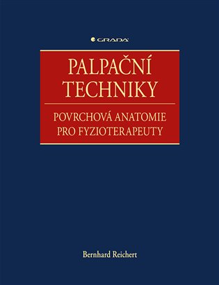 Palpační techniky: Povrchová anatomie pro fyzioterapeuty - Bernhard Reichert
